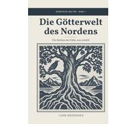 Die Götterwelt des Nordens: Die Mythen der Edda - neu erzählt (Nordische Welten - Edda und Isländersagas in modernem Deutsch)