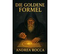 Die Goldene Formel: Vom Fibonacci-Code zur universellen Ordnung: Die verborgene Mathematik in Natur, Kunst und unserem Leben