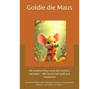 Die goldene Maus zeigt das Gemüse-Alphabet - ABC lernen mit Spaß und Vitaminen!: Ein liebevoll illustriertes Alphabet-Lernbuch mit gesundem Gemüse - für Kinder ab 3 Jahren