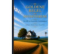 Die Goldene Regel Des Investierens: Das ABC Der finanziellen Unabhängigkeit