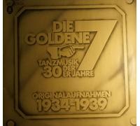 Die Goldene Sieben - Tanzmusik Der 30er Jahre - Originalaufnahmen 1934-1939