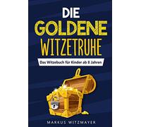 Die goldene Witzetruhe: Das Witzebuch für Kinder ab 8 Jahren