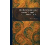 Die Gottesheilige Messe Von Gott Allein Erstiftet