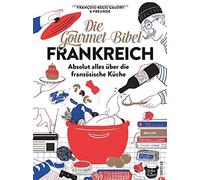 Die Gourmet-Bibel Frankreich: Absolut alles über die französische Küche
