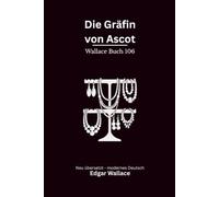 Die Gräfin von Ascot: Ein klassischer Edgar-Wallace-Kriminalroman um High Society, Schmuckdiebstähle und eine geheimnisvolle Gräfin, modern neu übersetzt
