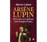 Die Gräfin von Cagliostro oder die Jugend des Arsène Lupin