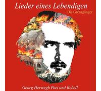 Die Grenzgänger - Lieder Eines Lebendigen (Georg Herwegh)
