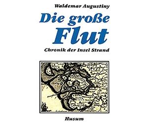 Die groe Flut: Chronik der Insel Strand, Augustiny 9783880421257 New.