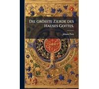 Die grösste Zierde des Hauses Gottes.