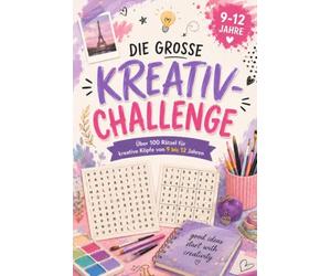 Die große Kreativ-Challenge: Rätselbuch - ein tolles Geschenk für Kinder und Jugendliche von 9 bis 12 Jahren (Kreative Köpfe)