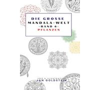 Die große Mandala-Welt: Pflanzen-Mandalas für Ruhe, Achtsamkeit und kreative Entspannung (Die grosse Mandala-Welt)
