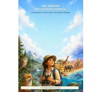 Die große Natur-Entdeckerreise: 80 detailreiche Ausmalbilder mit Wissen, Entdeckeraufgaben und kleinen Natur-Abenteuern für Kinder ab 8 Jahren