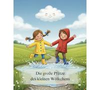 Die große Pfütze des kleinen Wölkchens: Ein zauberhaftes Bilderbuch über den Kreislauf des Wassers und die Freude am Helfen. Eine lehrreiche ... das Glück im Regen. (Gemütliche Geschichten)