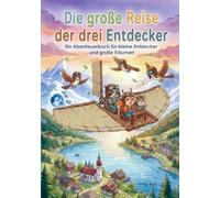 Die große Reise der drei Entdecker: Ein Abenteuerbuch für kleine Entdecker und große Träumer! (Die Abenteuergeschichten von Waschbär, Eichhörnchen und Maus)
