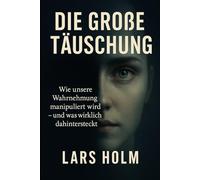 „Die große Täuschung“: Wie unsere Wahrnehmung manipuliert wird - und was wirklich dahintersteckt.