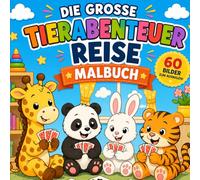 Die grosse Tierabenteuer Reise - Malbuch: Auf ins Abenteuer! Male und entdecke eine spannende Welt voller Tiere!