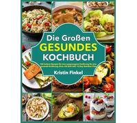 Die Großen Gesundes Kochbuch: 100 leckere Rezepte für eine ausgewogene Ernährung für eine gesunde Ernährung ohne viel Zeit! Inkl. 14-Day Nutrition Plan