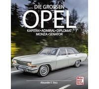 Die Großen Opel: Kapitän - Admiral - Diplomat - Monza - Senator
