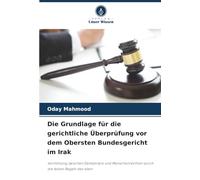 Die Grundlage für die gerichtliche Überprüfung vor dem Obersten Bundesgericht im Irak: Vermittlung zwischen Demokratie und Menschenrechten durch die festen Regeln des Islam