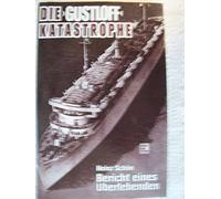 Die Gustloff - Katastrophe: Bericht eines Überlebenden über die größte Schiffskatastrophe im Zweiten Weltkrieg