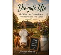 Die gute Ute: Gedichte vom Bauernleben, von Tieren und vom Leben