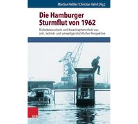 Die Hamburger Sturmflut Von 1962: Risikobewusstsein Und Katastrophenschutz Aus Zeit-, Technik- Und Umweltgeschichtlicher Perspektive: 11 (Umwelt Und Gesellschaft)