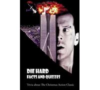 Die Hard Facts and Quizzes: Trivia about The Christmas Action Classic: Die Hard Trivia