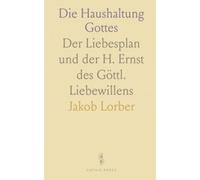 Die Haushaltung Gottes: Der Liebesplan und der H. Ernst des Göttl. Liebewillens