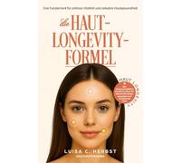 Die Haut-Longevity-Formel: Das wissenschaftliche Fundament für zeitlose Vitalität und strahlende Hautgesundheit | Die bewährte Strategie von der ... Bestseller-Autorin von „Longevity Kitchen"