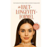 Die Haut-Longevity-Formel: Das wissenschaftliche Fundament für zeitlose Vitalität und strahlende Hautgesundheit | Die bewährte Strategie von der ... Bestseller-Autorin von „Longevity Kitchen"