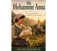 Die Hebamme Anna - Band 1: Ein bewegender Heimatroman über Hoffnung, neues Leben und die Kraft einer außergewöhnlichen Frau
