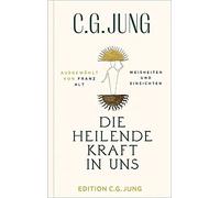 Die heilende Kraft in uns: Weisheiten und Einsi, Jung, Alt.