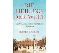 Die Heilung der Welt: Das Goldene Zeitalter der Medizin 1840-1914, Gerste.