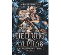 "Die Heilung des Alphas" (Rune Moon Wolves 12): Ein Wolf-Gestaltwandler-Liebesroman