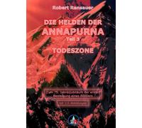 Die Helden der Annapurna - Teil 3 - Todeszone: Zum 75. Jahresjubiläum der ersten Besteigung eines 8000ers