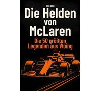 Die Helden von McLaren: Die 50 größten Legenden aus Woking