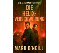 Die Helix-Verschwörung: Der neue actiongeladene Thriller mit Jack Maddox (Die Jack-Maddox-Reihe)