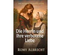 Die Herrin und ihre verbotene Liebe: Ein bewegender historischer Roman über verbotene Liebe (Die Herzen Schottlands)