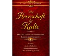 Die Herrschaft der Kulte: Die Entlarvung des verborgenen Reiches der Täuschung