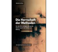 Die Herrschaft der Methoden: Wo das Wie wichtiger wird als die Sache, beginnt der Verlust von Bildung