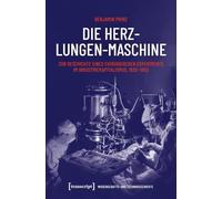 Die Herz-Lungen-Maschine: Zur Geschichte eines chirurgischen Experiments im Industriekapitalismus, 1930-1953
