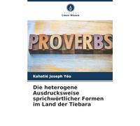 Die heterogene Ausdrucksweise sprichwörtlicher Formen im Land der Tiebara