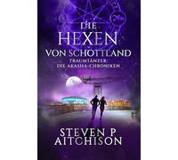 Die Hexen von Schottland: Traumtänzer: Die Akashic-Chroniken Band 4