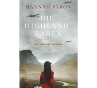 Die Highland Raben: Eine packende schottische Familiensaga aus dem Zweiten Weltkrieg (Die Töchter der Résistance)