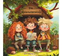 Die Hinterhofdetektive - Das Geheimnis im Gebüsch: Ein Kinderbuch-Abenteuer voller Rätsel, Freundschaft und tierischer Geheimnisse ab 7 Jahren