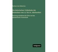 Die historischen Volkslieder der Deutschen vom 13. bis 16. Jahrhundert: Nachtrag enthaltend die Töne und das alphabetische Verzeichniß