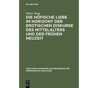 Die höfische Liebe im Horizont der erotischen Diskurse des Mittelalters und der Frühen Neuzeit: 10 (Wolfgang Stammler Gastprofessur für Germanische Philologie, 10)