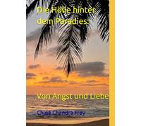 Die Hölle hinter dem Paradies:: Von Angst und Liebe