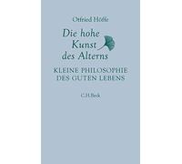 Die hohe Kunst des Alterns: Kleine Philosophie des guten Lebens by Hoffe New.