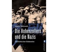 Die Hohenzollern und die Nazis: Geschichte einer Kollaboration | Ausgezeichnet mit dem Deutschen Sachbuchpreis 2022